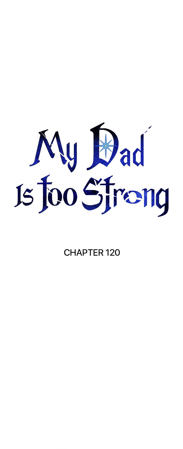 My Dad Is Too Strong Chap 120 - Next Chap 121