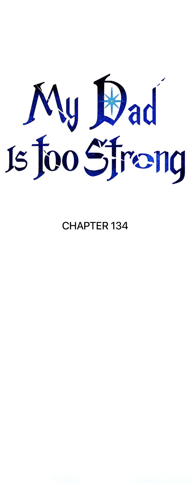 My Dad Is Too Strong Chap 134 - Next Chap 135