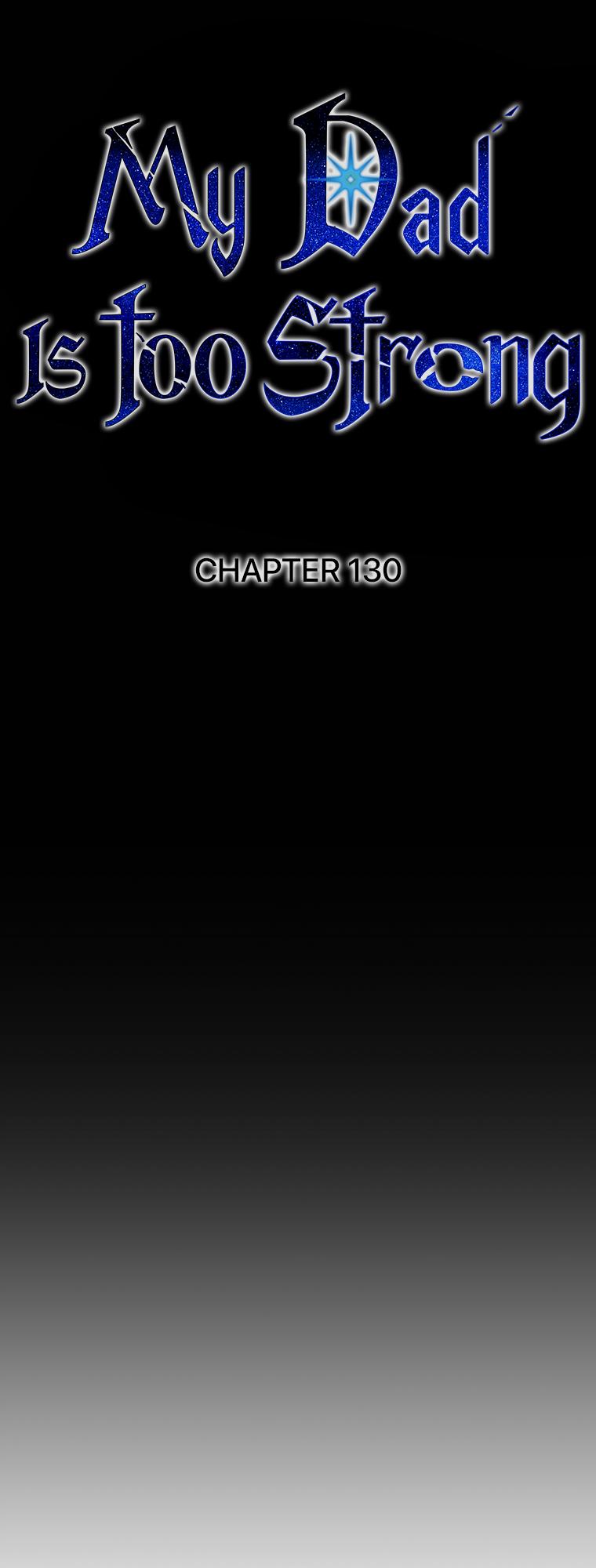 My Dad Is Too Strong Chap 130 - Next Chap 131
