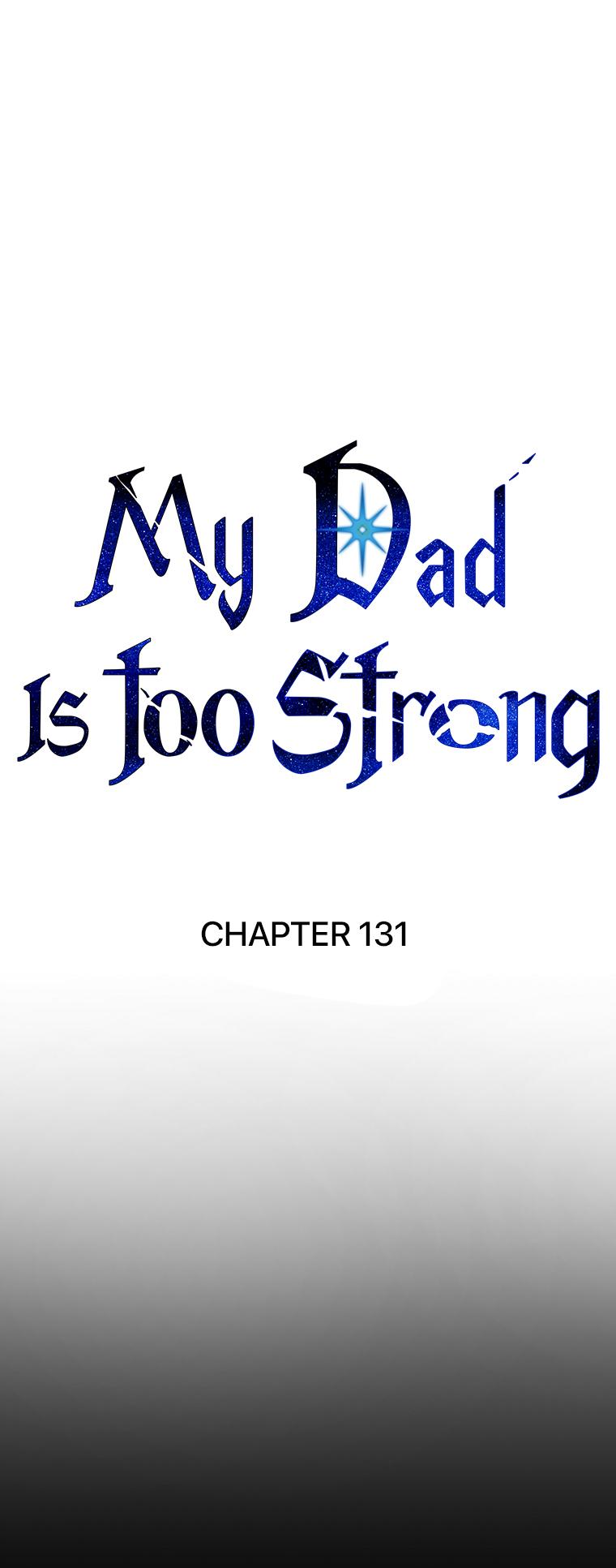 My Dad Is Too Strong Chap 131 - Next Chap 132